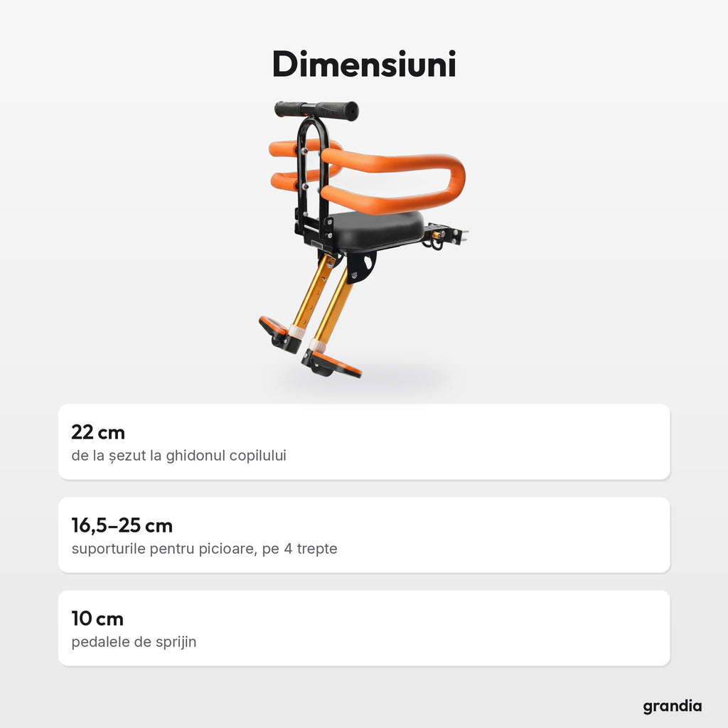 Dimensiuni: 22 cm, de la șezut la ghidonul copilului; 16,5–25 cm, suporturile pentru picioare, pe 4 trepte; 10 cm, pedalele de sprijin